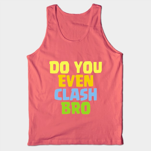 Do You Even Clash Bro Funny Gift Tank Top by justcoolmerch